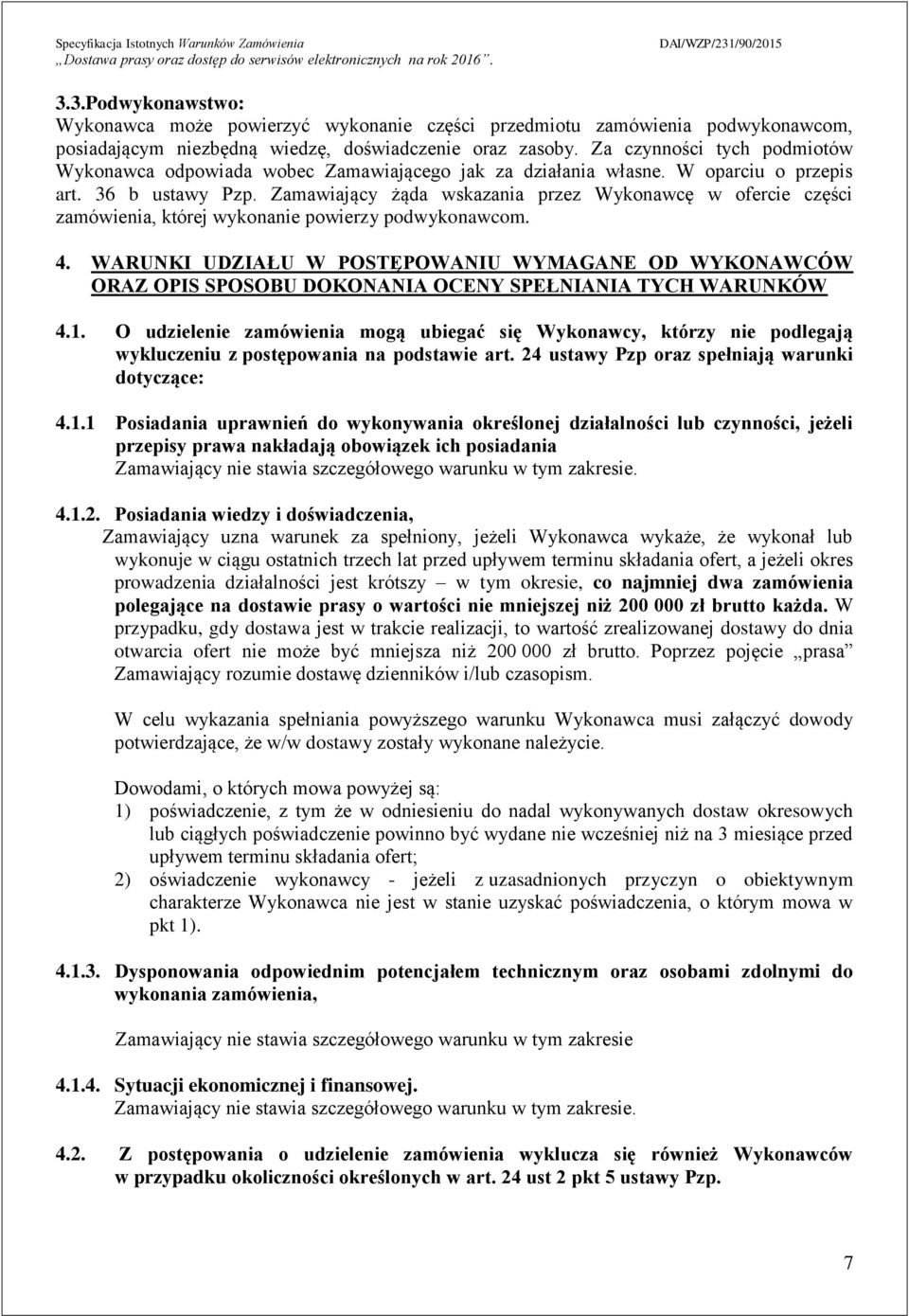 Zamawiający żąda wskazania przez Wykonawcę w ofercie części zamówienia, której wykonanie powierzy podwykonawcom. 4.