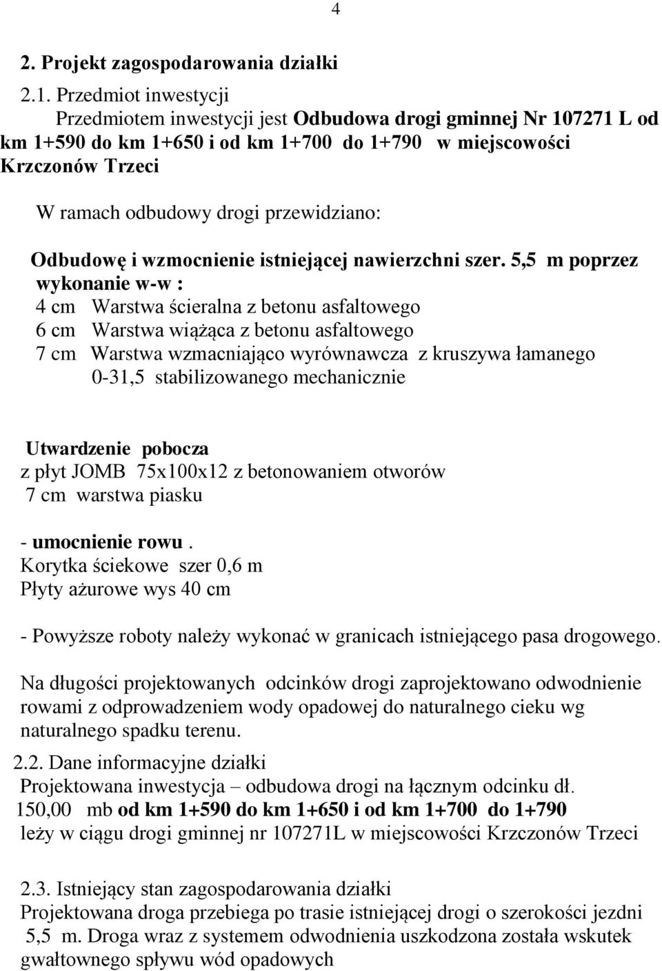 przewidziano: Odbudowę i wzmocnienie istniejącej nawierzchni szer.