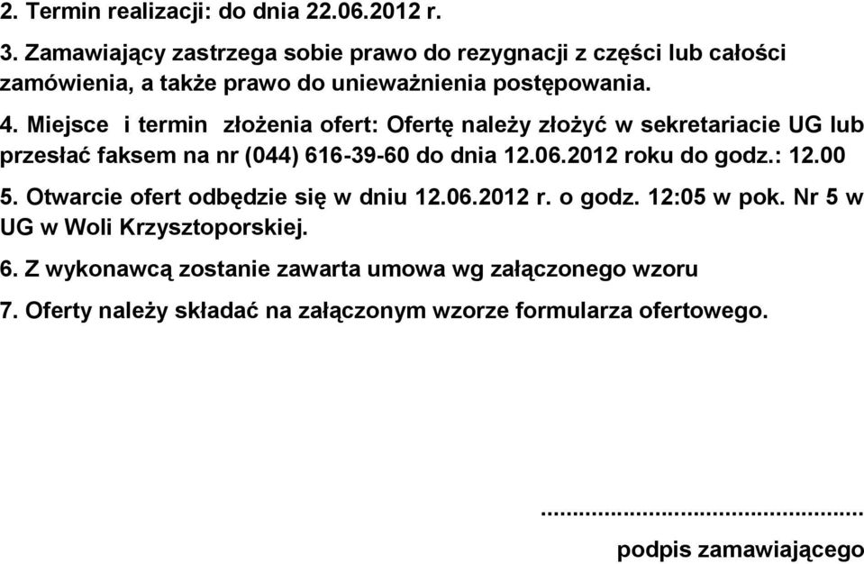 Miejsce i termin złożenia ofert: Ofertę należy złożyć w sekretariacie UG lub przesłać faksem na nr (044) 616-39-60 do dnia 12.06.2012 roku do godz.