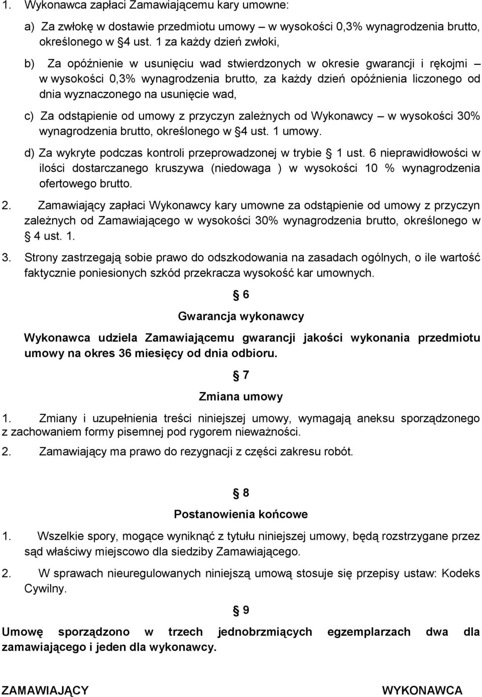 na usunięcie wad, c) Za odstąpienie od umowy z przyczyn zależnych od Wykonawcy w wysokości 30% wynagrodzenia brutto, określonego w 4 ust. 1 umowy.