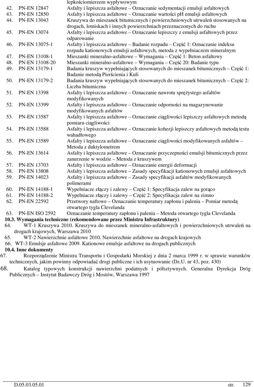 PN-EN 13043 Kruszywa do mieszanek bitumicznych i powierzchniowych utrwaleń stosowanych na drogach, lotniskach i innych powierzchniach przeznaczonych do ruchu 45.