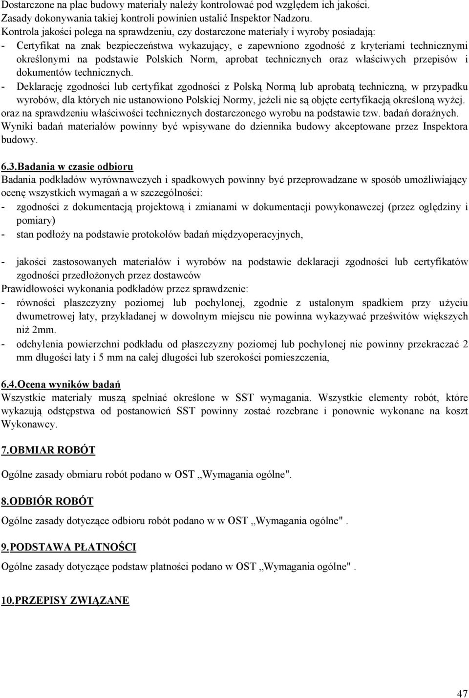 podstawie Polskich Norm, aprobat technicznych oraz właściwych przepisów i dokumentów technicznych.