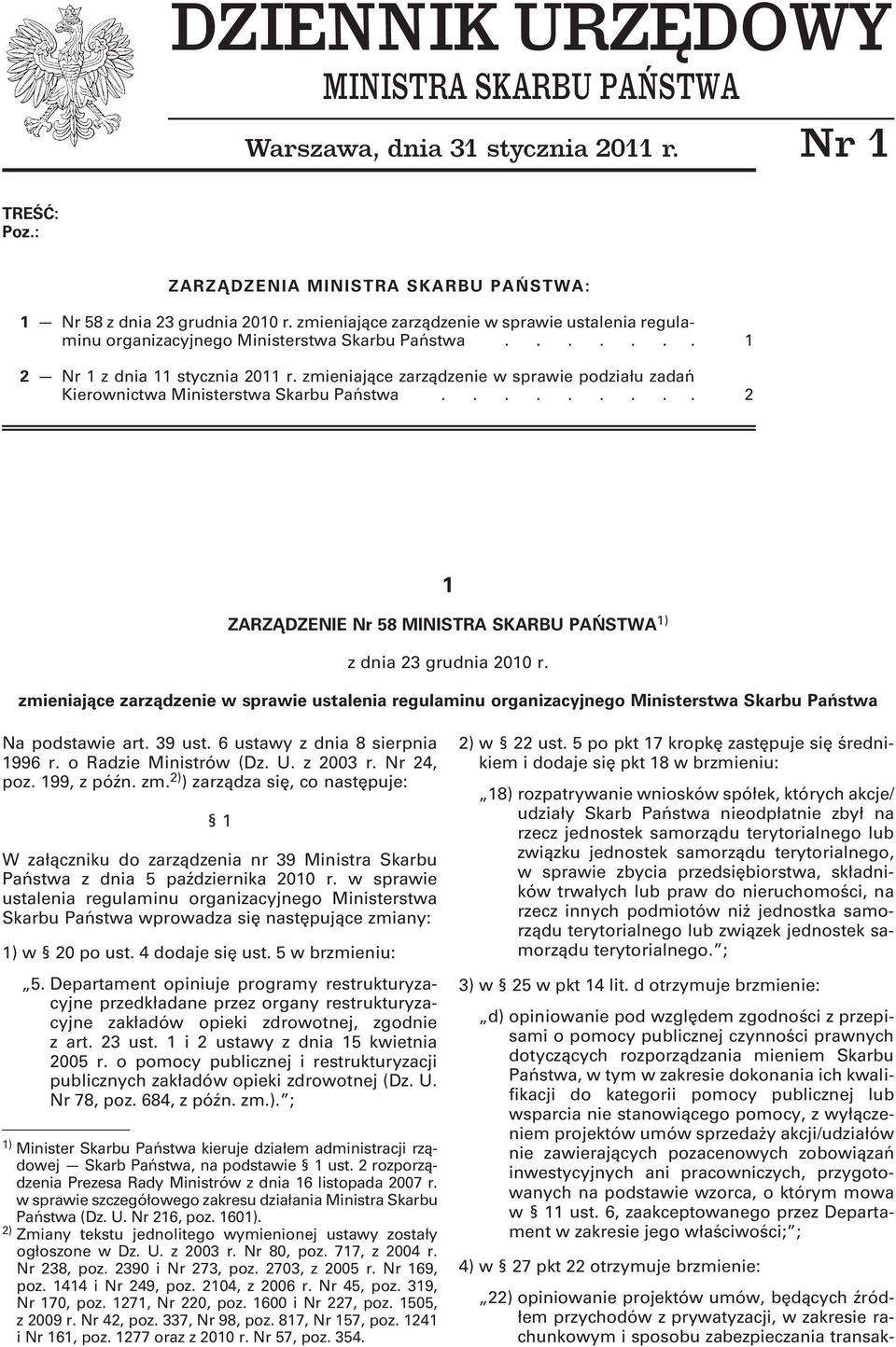 zmieniające zarządzenie w sprawie podziału zadań Kierownictwa Ministerstwa Skarbu Państwa......... 2 1 ZARZĄDZENIE Nr 58 MINISTRA SKARBU PAŃSTWA 1) z dnia 23 grudnia 2010 r.