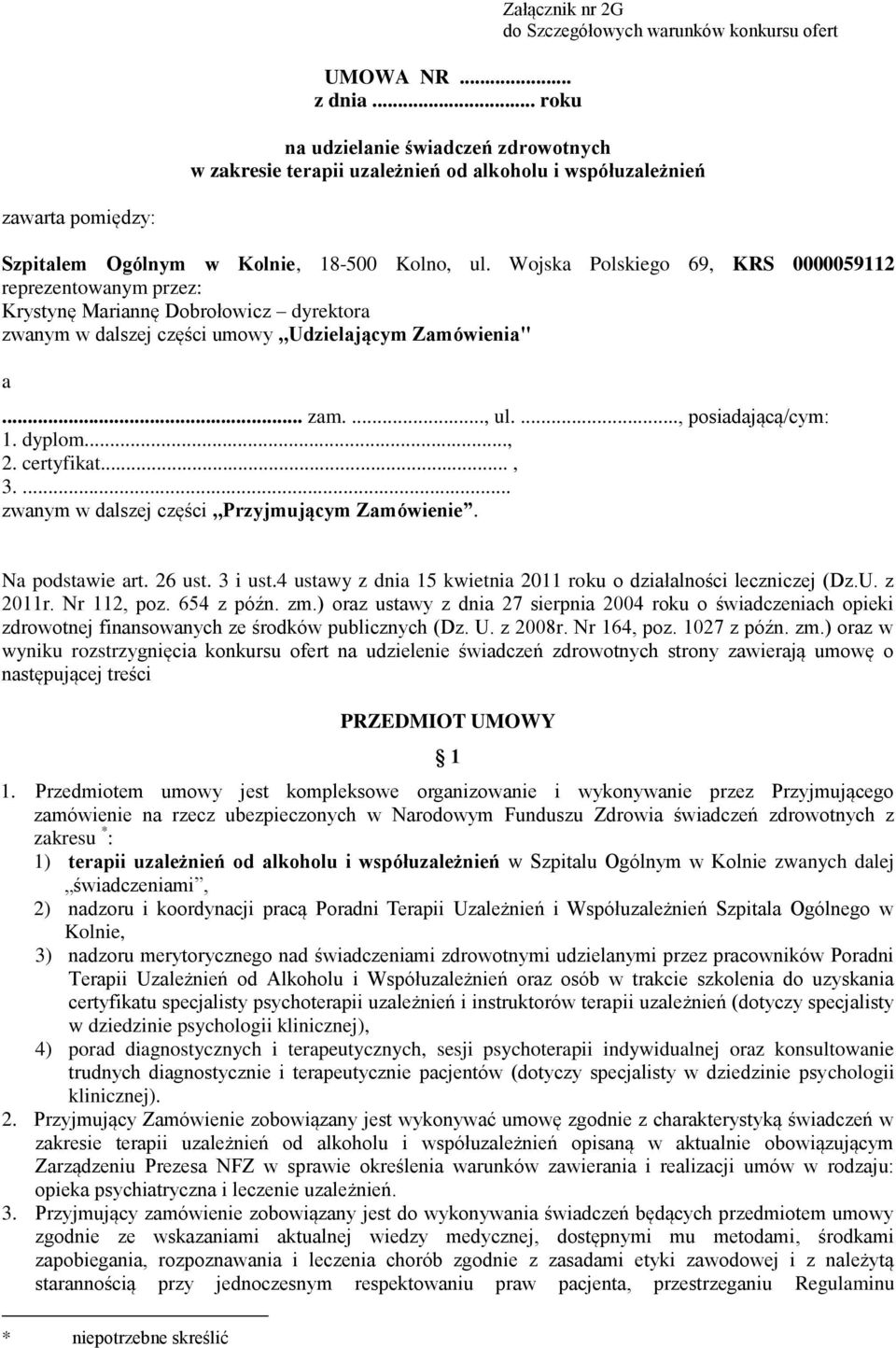 Kolnie, 18-500 Kolno, ul. Wojska Polskiego 69, KRS 0000059112 reprezentowanym przez: Krystynę Mariannę Dobrołowicz dyrektora zwanym w dalszej części umowy,,udzielającym Zamówienia" a... zam...., ul...., posiadającą/cym: 1.