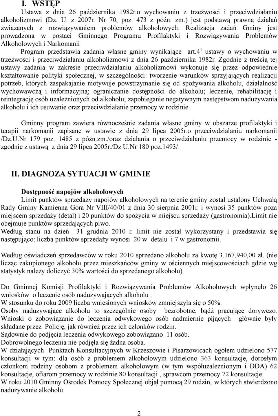 Realizacja zadań Gminy jest prowadzona w postaci Gminnego Programu Profilaktyki i Rozwiązywania Problemów Alkoholowych i Narkomanii Program przedstawia zadania własne gminy wynikające art.