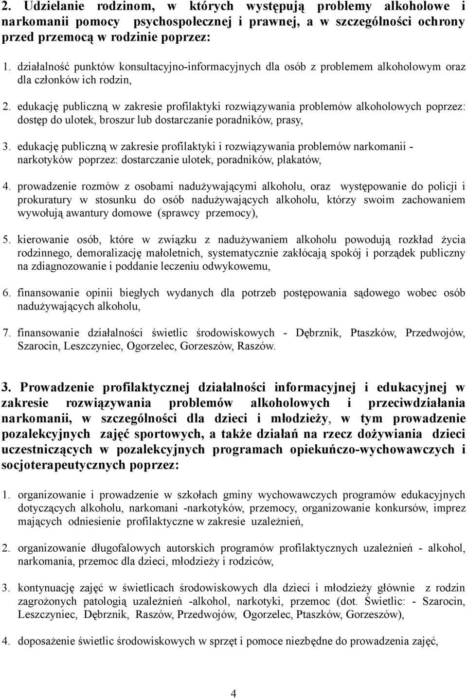 edukację publiczną w zakresie profilaktyki rozwiązywania problemów alkoholowych poprzez: dostęp do ulotek, broszur lub dostarczanie poradników, prasy, 3.