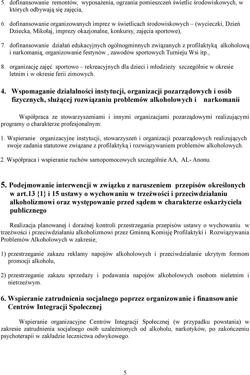 dofinansowanie działań edukacyjnych ogólnogminnych związanych z profilaktyką alkoholową i narkomanią, organizowanie festynów, zawodów sportowych Turnieju Wsi itp., 8.