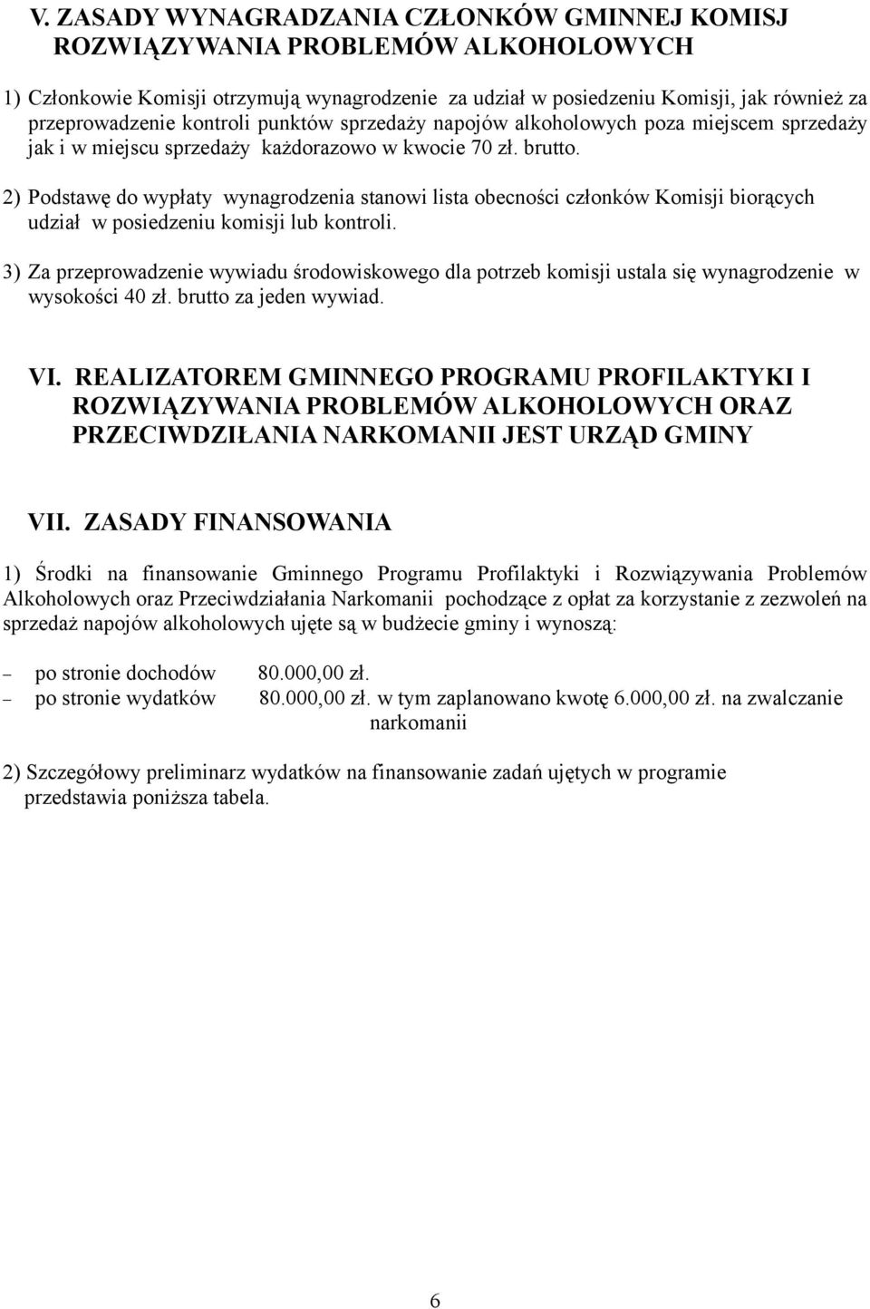 2) Podstawę do wypłaty wynagrodzenia stanowi lista obecności członków Komisji biorących udział w posiedzeniu komisji lub kontroli.