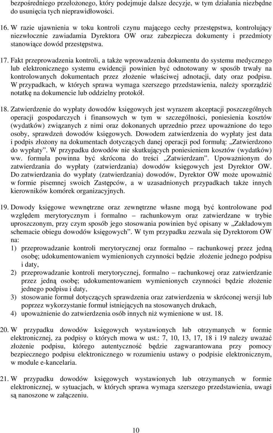 Fakt przeprowadzenia kontroli, a także wprowadzenia dokumentu do systemu medycznego lub elektronicznego systemu ewidencji powinien być odnotowany w sposób trwały na kontrolowanych dokumentach przez