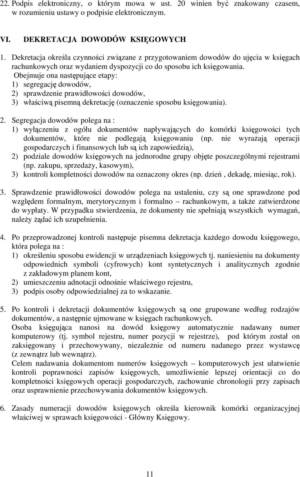 Obejmuje ona następujące etapy: 1) segregację dowodów, 2)