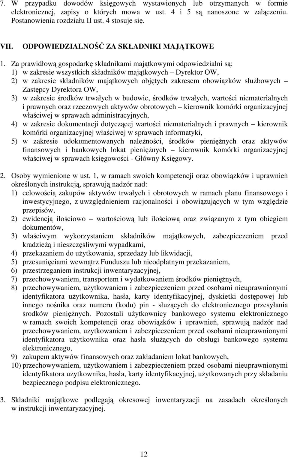 Za prawidłową gospodarkę składnikami majątkowymi odpowiedzialni są: 1) w zakresie wszystkich składników majątkowych Dyrektor OW, 2) w zakresie składników majątkowych objętych zakresem obowiązków