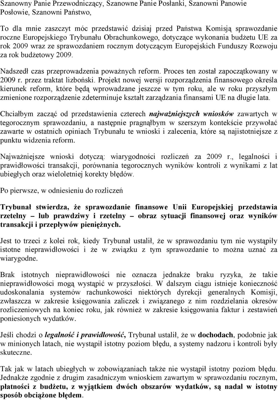 Nadszedł czas przeprowadzenia poważnych reform. Proces ten został zapoczątkowany w 2009 r. przez traktat lizboński.