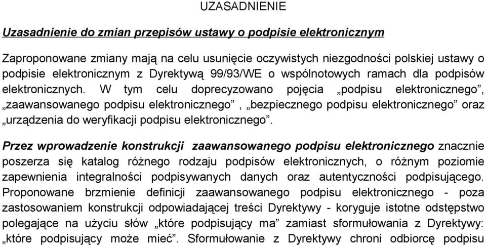 W tym celu doprecyzowano pojęcia podpisu elektronicznego, zaawansowanego podpisu elektronicznego, bezpiecznego podpisu elektronicznego oraz urządzenia do weryfikacji podpisu elektronicznego.