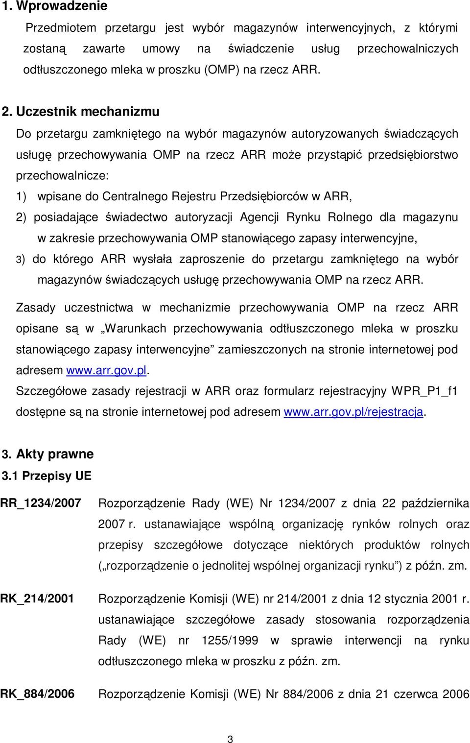Centralnego Rejestru Przedsiębiorców w ARR, 2) posiadające świadectwo autoryzacji Agencji Rynku Rolnego dla magazynu w zakresie przechowywania OMP stanowiącego zapasy interwencyjne, 3) do którego ARR