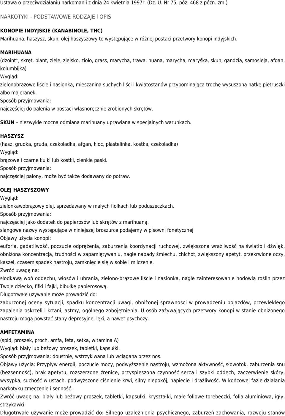 MARIHUANA (dżoint*, skręt, blant, ziele, zielsko, zioło, grass, marycha, trawa, huana, marycha, maryśka, skun, gandzia, samosieja, afgan, kolumbijka) Wygląd: zielonobrązowe liście i nasionka,