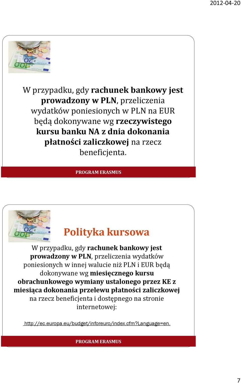 Polityka kursowa W przypadku, gdy rachunek bankowy jest prowadzony w PLN, przeliczenia wydatków poniesionych w innej walucie niż PLN i EUR będą