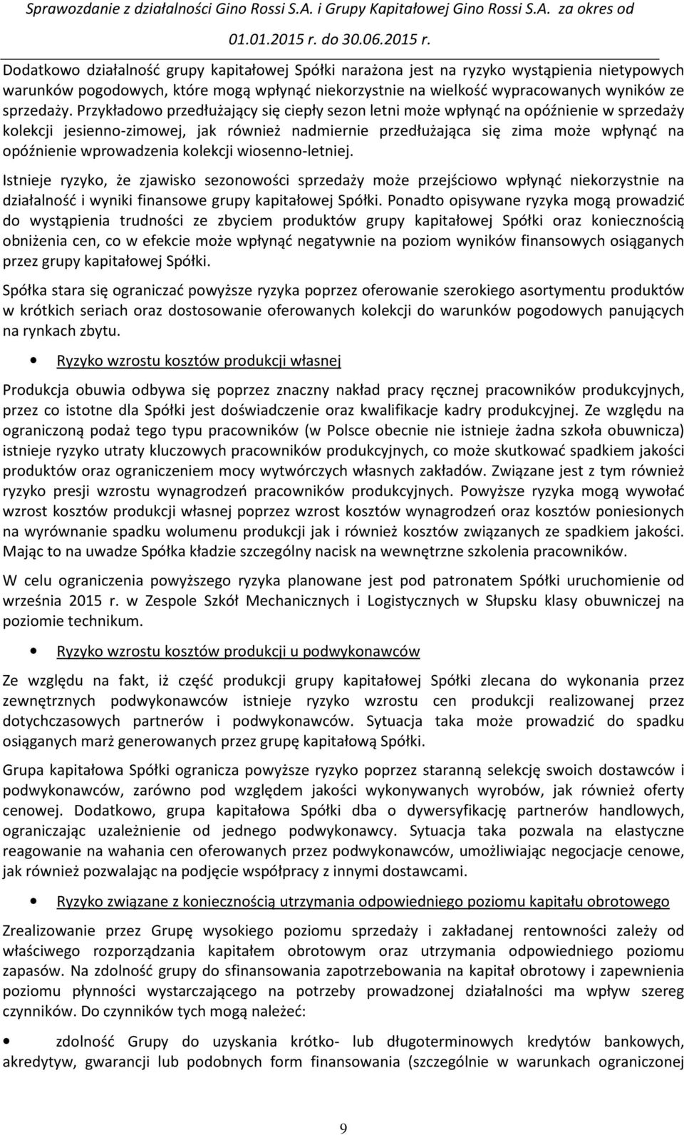 wprowadzenia kolekcji wiosenno-letniej. Istnieje ryzyko, że zjawisko sezonowości sprzedaży może przejściowo wpłynąć niekorzystnie na działalność i wyniki finansowe grupy kapitałowej Spółki.