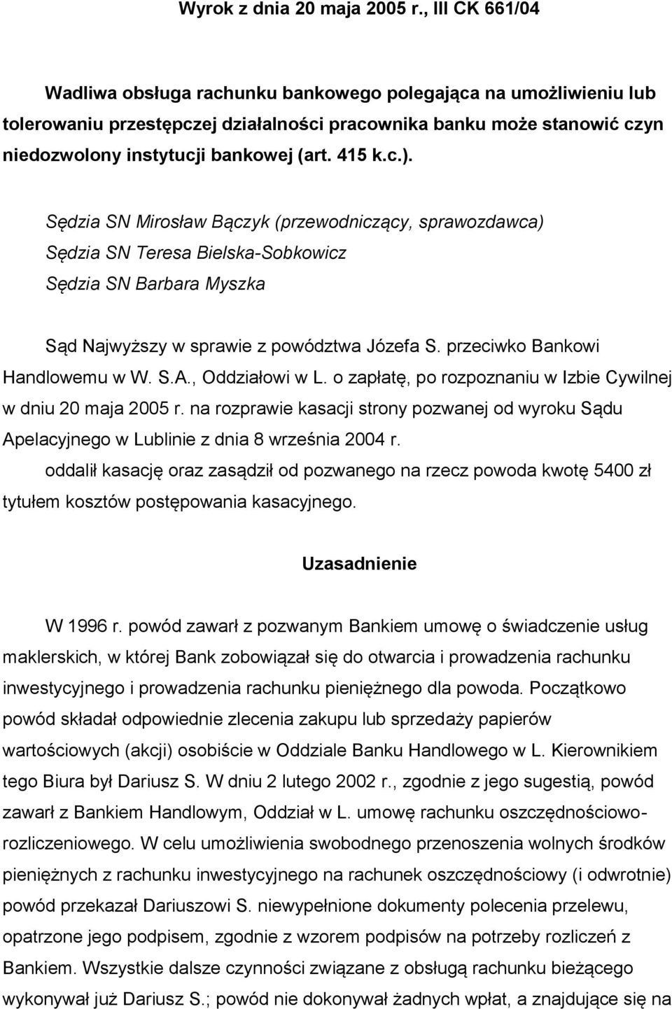 415 k.c.). Sędzia SN Mirosław Bączyk (przewodniczący, sprawozdawca) Sędzia SN Teresa Bielska-Sobkowicz Sędzia SN Barbara Myszka Sąd Najwyższy w sprawie z powództwa Józefa S.