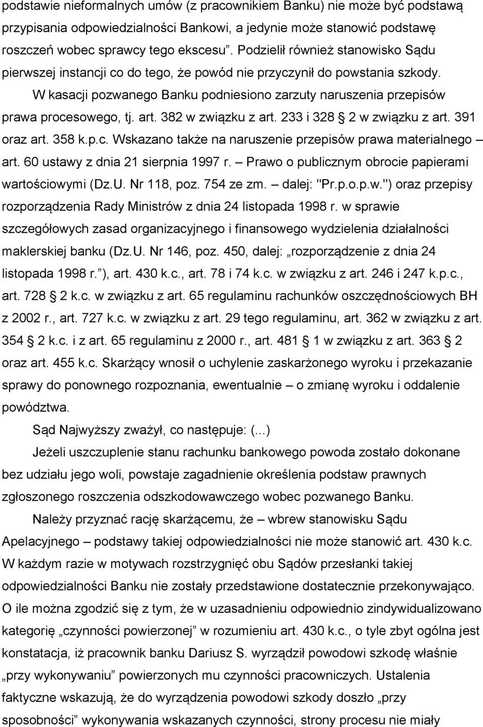 art. 382 w związku z art. 233 i 328 2 w związku z art. 391 oraz art. 358 k.p.c. Wskazano także na naruszenie przepisów prawa materialnego art. 60 ustawy z dnia 21 sierpnia 1997 r.