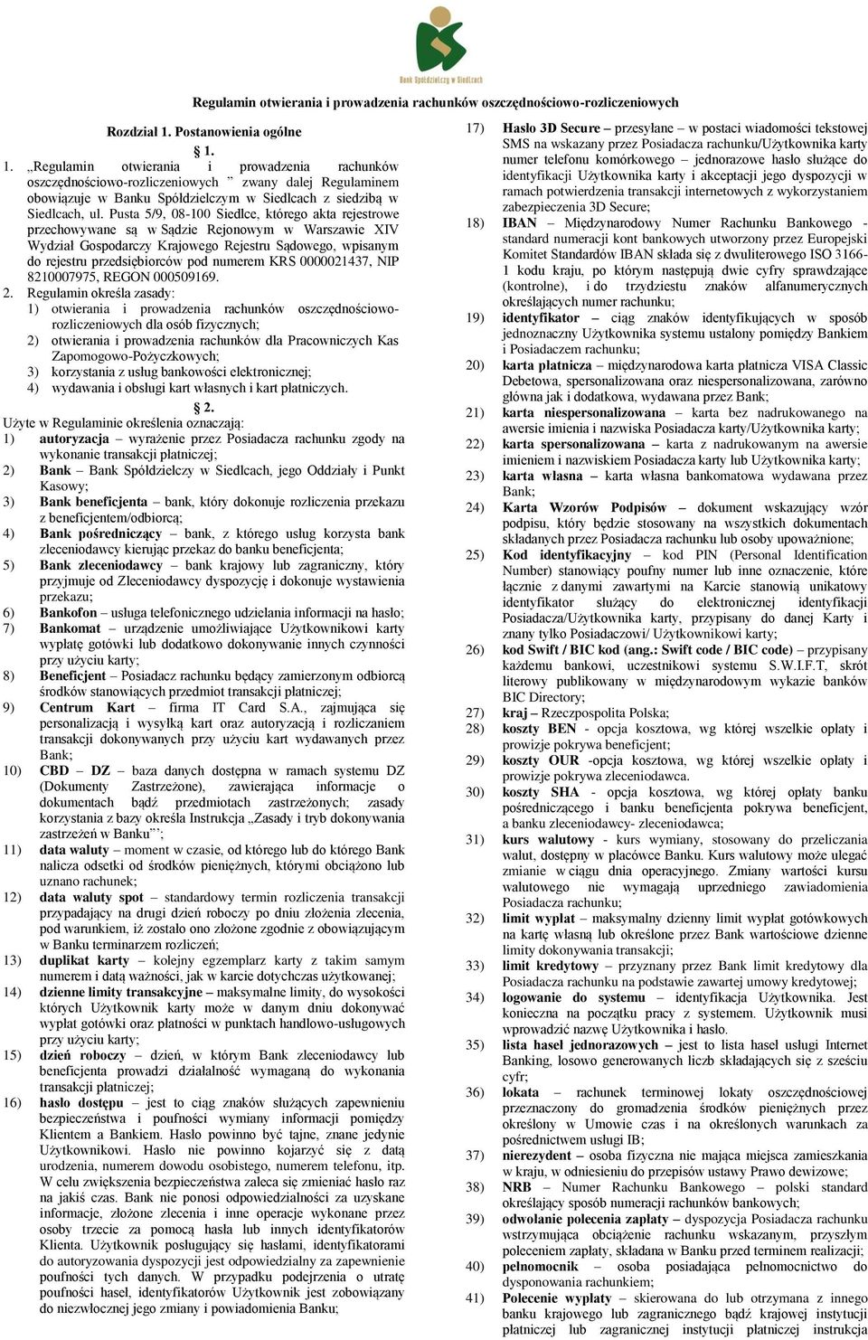 Pusta 5/9, 08-100 Siedlce, którego akta rejestrowe przechowywane są w Sądzie Rejonowym w Warszawie XIV Wydział Gospodarczy Krajowego Rejestru Sądowego, wpisanym do rejestru przedsiębiorców pod