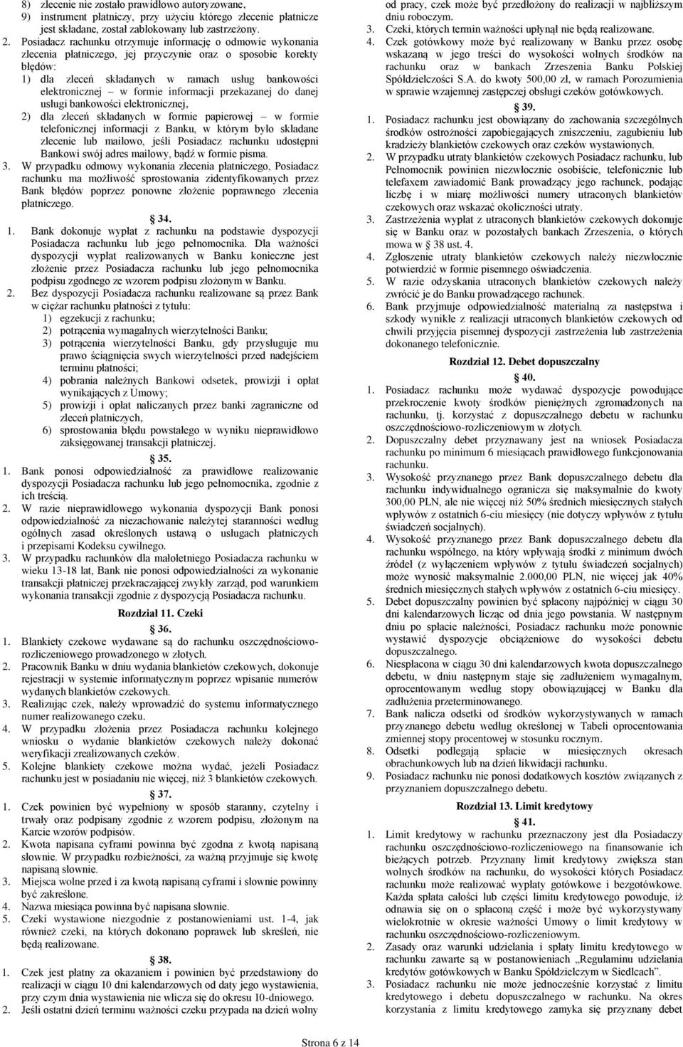 formie informacji przekazanej do danej usługi bankowości elektronicznej, 2) dla zleceń składanych w formie papierowej w formie telefonicznej informacji z Banku, w którym było składane zlecenie lub