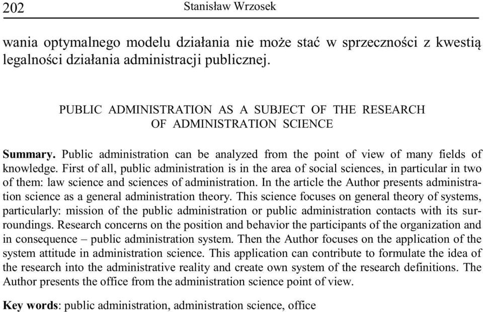 In the article the Author presents administration science as a general administration theory.