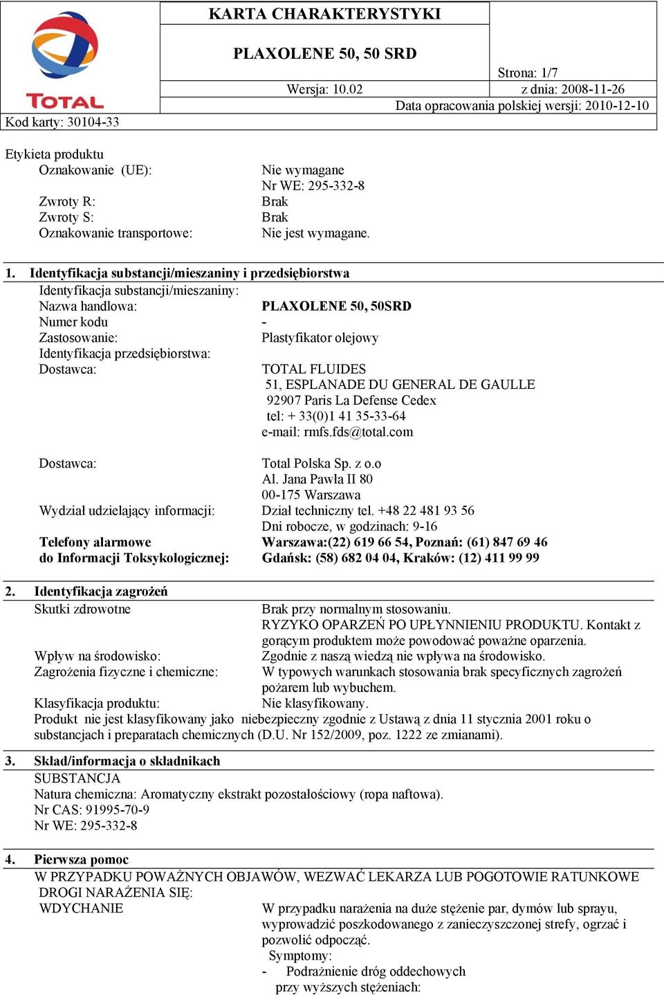 Identyfikacja substancji/mieszaniny i przedsiębiorstwa Identyfikacja substancji/mieszaniny: Nazwa handlowa: PLAXOLENE 50, 50SRD Numer kodu - Zastosowanie: Plastyfikator olejowy Identyfikacja