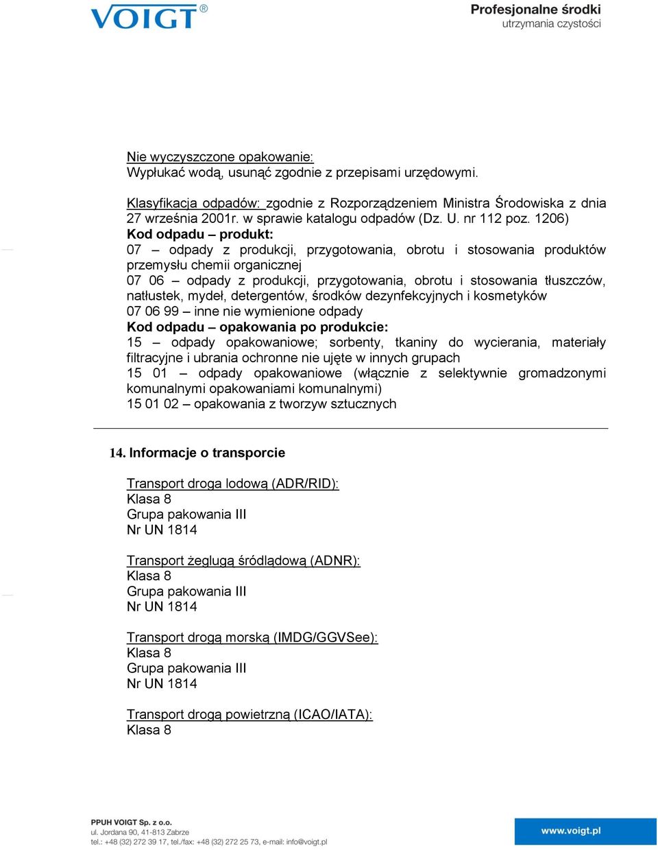 1206) Kod odpadu produkt: 07 odpady z produkcji, przygotowania, obrotu i stosowania produktów przemysłu chemii organicznej 07 06 odpady z produkcji, przygotowania, obrotu i stosowania tłuszczów,