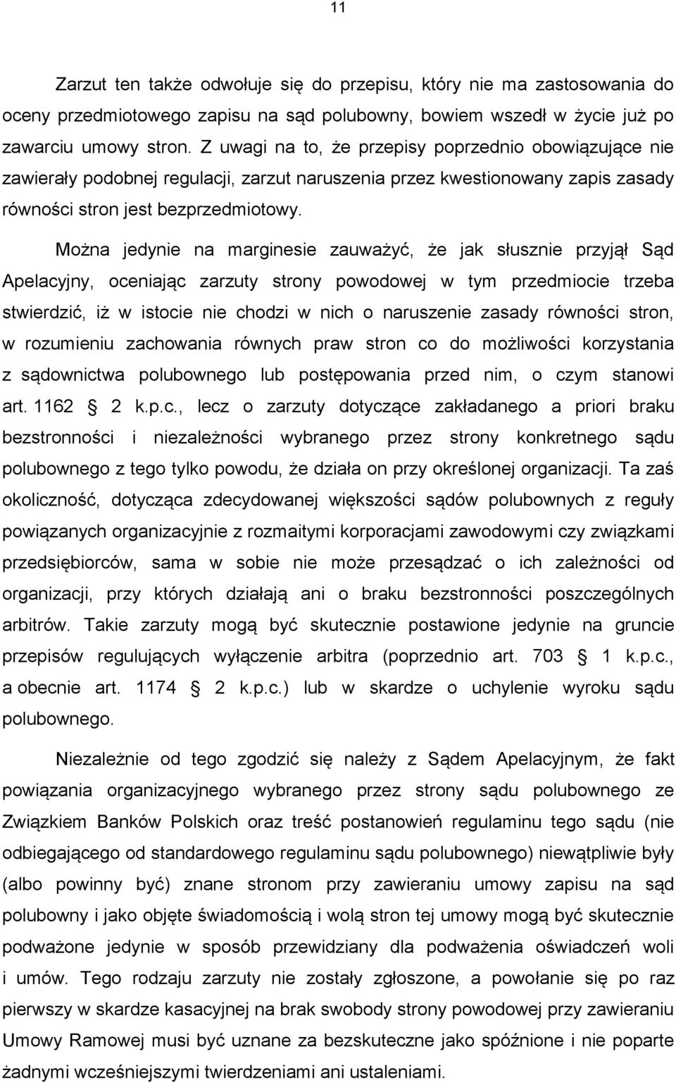 Można jedynie na marginesie zauważyć, że jak słusznie przyjął Sąd Apelacyjny, oceniając zarzuty strony powodowej w tym przedmiocie trzeba stwierdzić, iż w istocie nie chodzi w nich o naruszenie