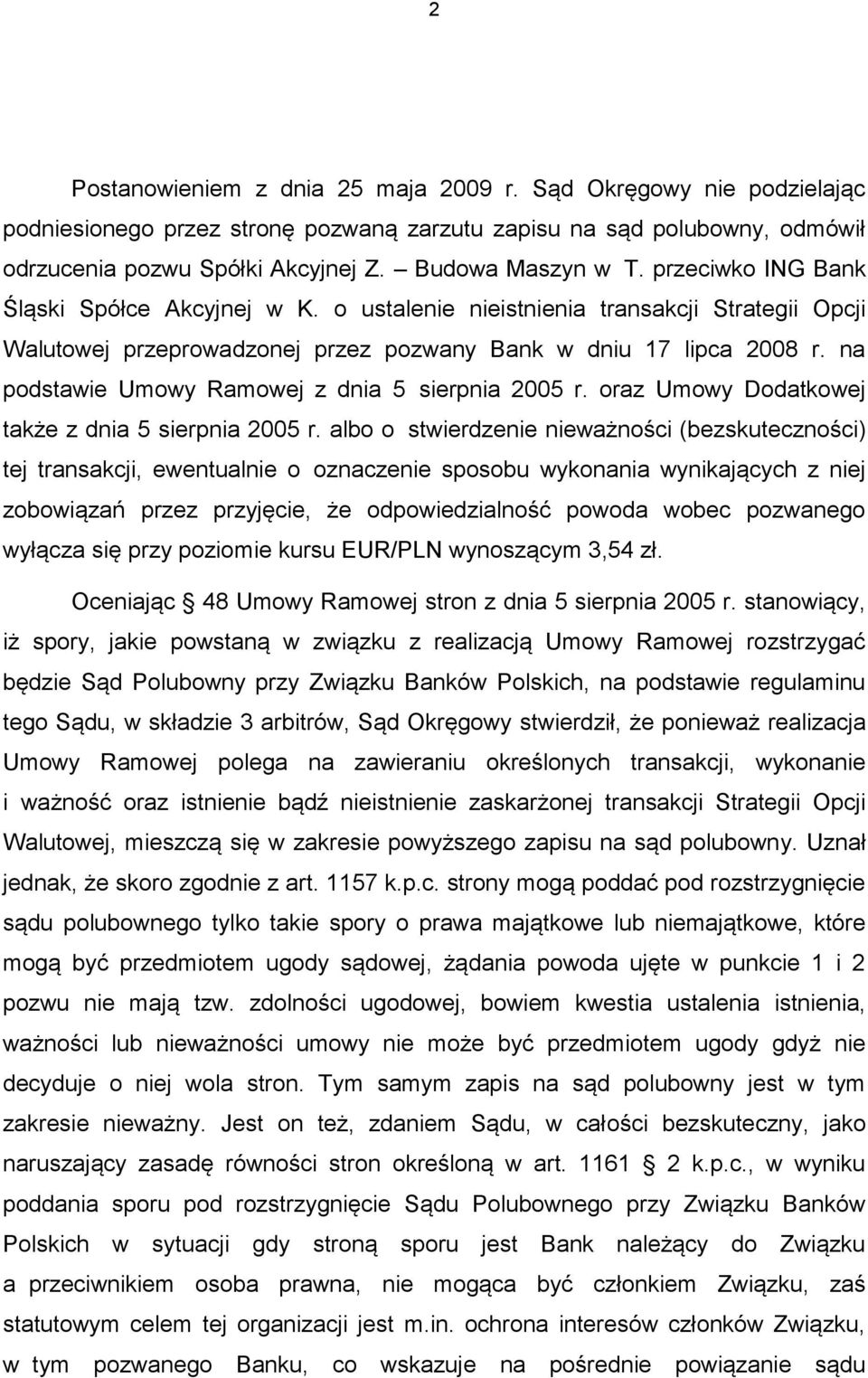 na podstawie Umowy Ramowej z dnia 5 sierpnia 2005 r. oraz Umowy Dodatkowej także z dnia 5 sierpnia 2005 r.