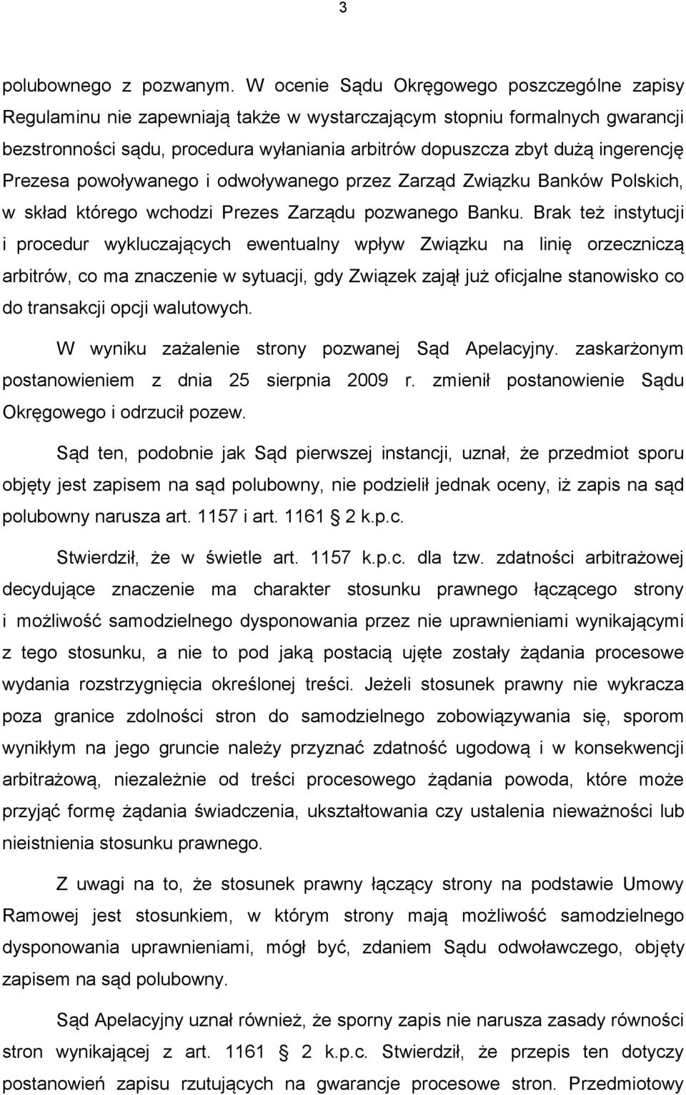 ingerencję Prezesa powoływanego i odwoływanego przez Zarząd Związku Banków Polskich, w skład którego wchodzi Prezes Zarządu pozwanego Banku.