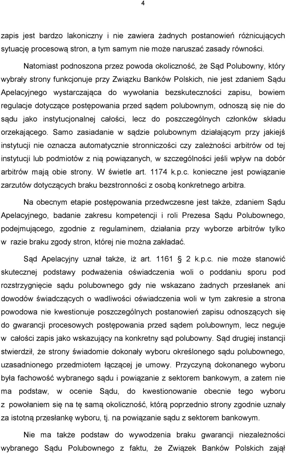 bezskuteczności zapisu, bowiem regulacje dotyczące postępowania przed sądem polubownym, odnoszą się nie do sądu jako instytucjonalnej całości, lecz do poszczególnych członków składu orzekającego.