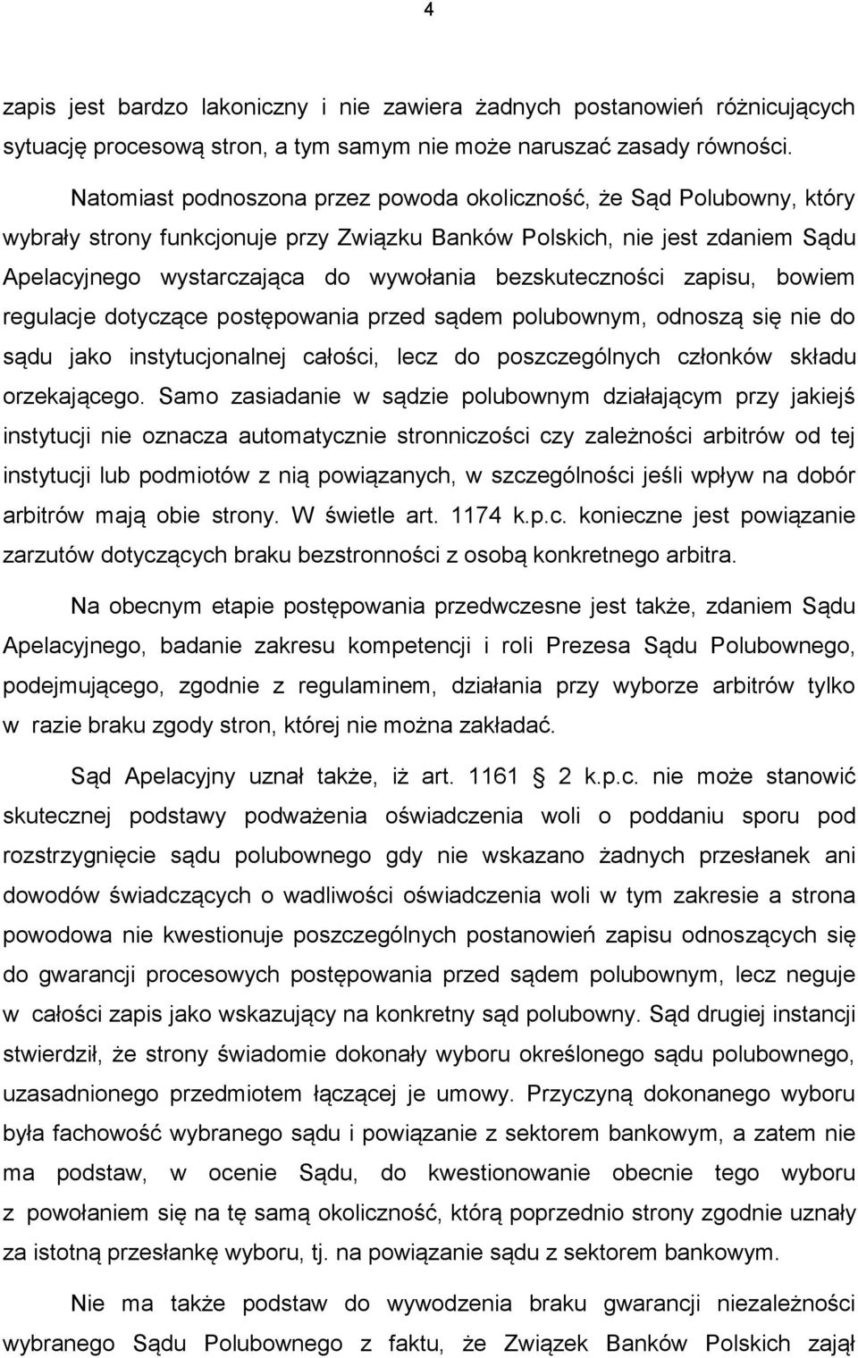 bezskuteczności zapisu, bowiem regulacje dotyczące postępowania przed sądem polubownym, odnoszą się nie do sądu jako instytucjonalnej całości, lecz do poszczególnych członków składu orzekającego.