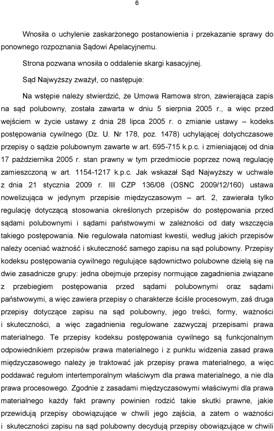 , a więc przed wejściem w życie ustawy z dnia 28 lipca 2005 r. o zmianie ustawy kodeks postępowania cywilnego (Dz. U. Nr 178, poz.