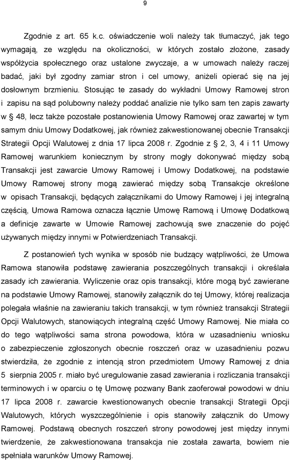 badać, jaki był zgodny zamiar stron i cel umowy, aniżeli opierać się na jej dosłownym brzmieniu.