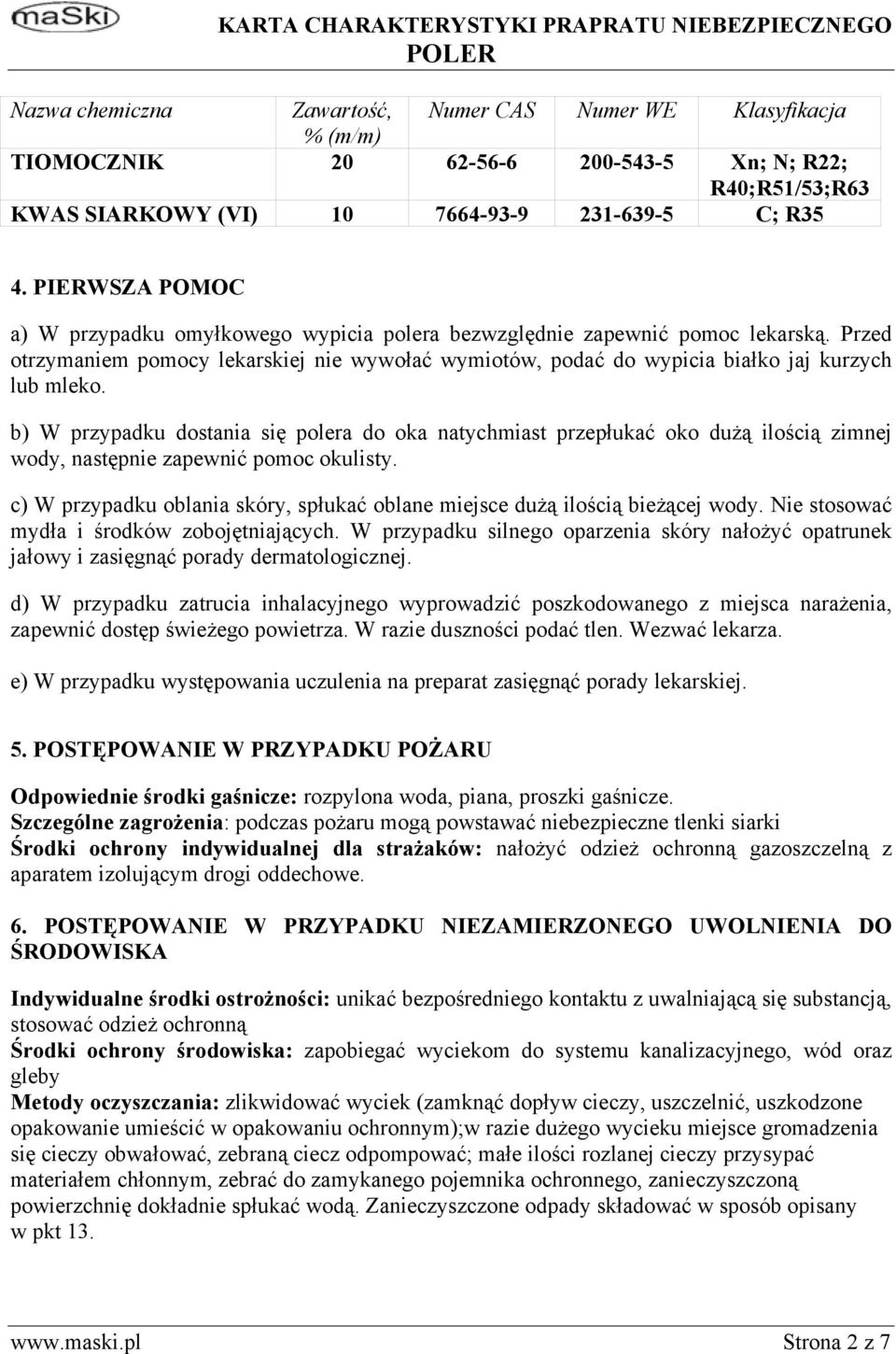 b) W przypadku dostania się polera do oka natychmiast przepłukać oko dużą ilością zimnej wody, następnie zapewnić pomoc okulisty.