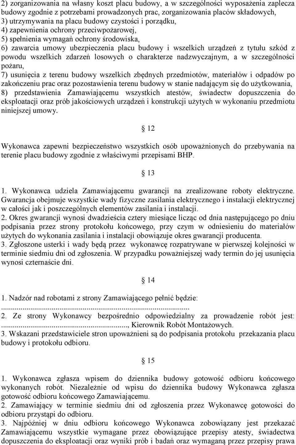 wszelkich zdarzeń losowych o charakterze nadzwyczajnym, a w szczególności pożaru, 7) usunięcia z terenu budowy wszelkich zbędnych przedmiotów, materiałów i odpadów po zakończeniu prac oraz