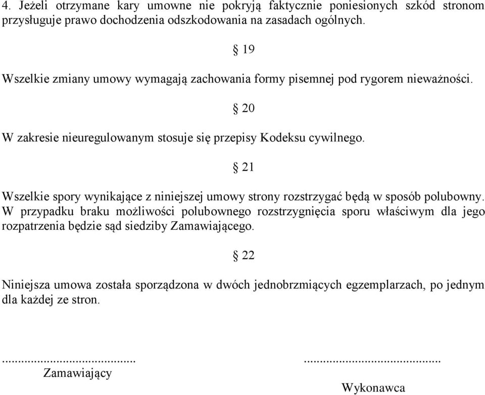 21 Wszelkie spory wynikające z niniejszej umowy strony rozstrzygać będą w sposób polubowny.