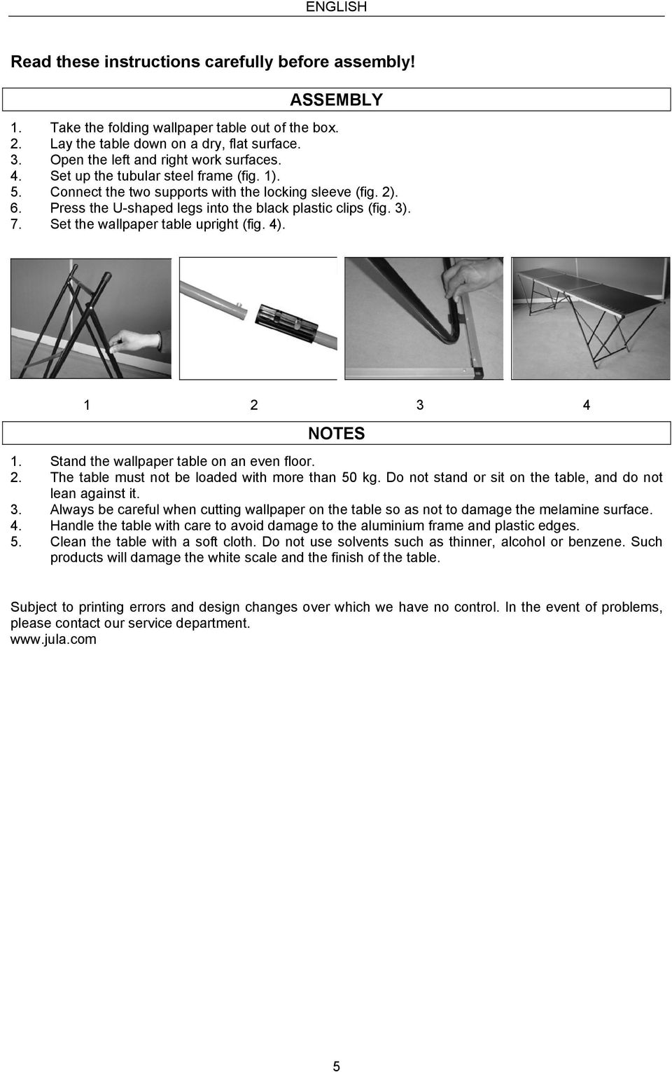 Press the U-shaped legs into the black plastic clips (fig. 3). 7. Set the wallpaper table upright (fig. 4). NOTES 1. Stand the wallpaper table on an even floor. 2.