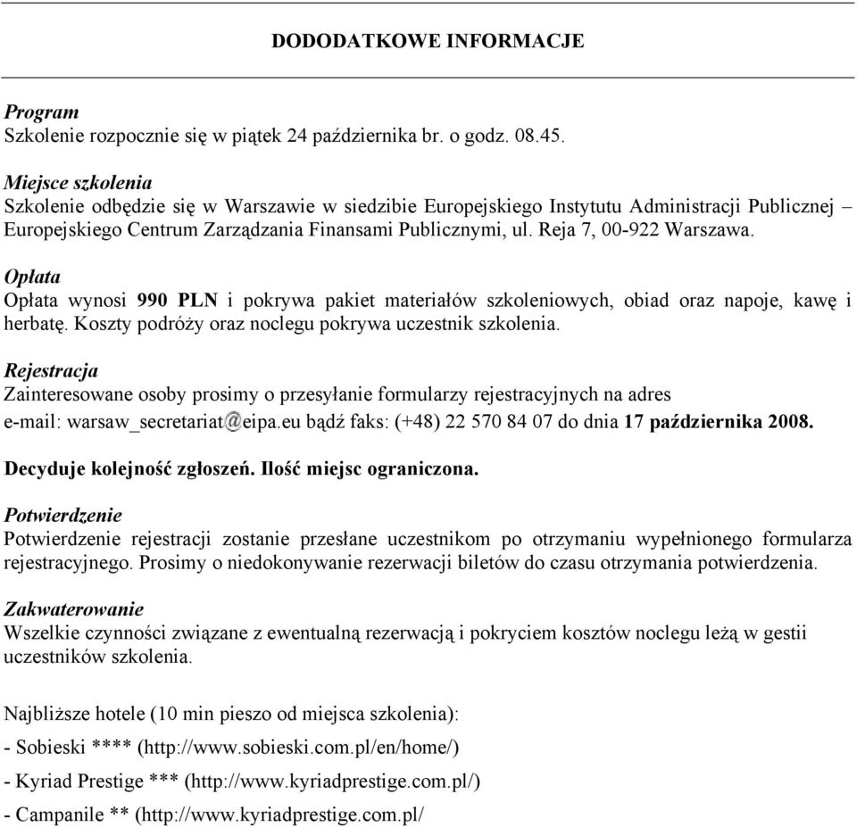 Opłata Opłata wynosi 990 PLN i pokrywa pakiet materiałów szkoleniowych, obiad oraz napoje, kawę i herbatę. Koszty podróży oraz noclegu pokrywa uczestnik szkolenia.