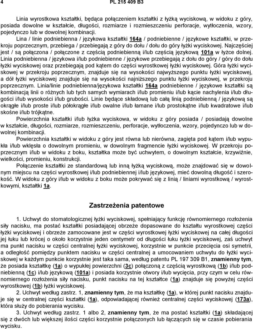 Lina / linie podniebienna / językowa kształtki 164a / podniebienne / językowe kształtki, w przekroju poprzecznym, przebiega / przebiegają z góry do dołu / dołu do góry łyżki wyciskowej.