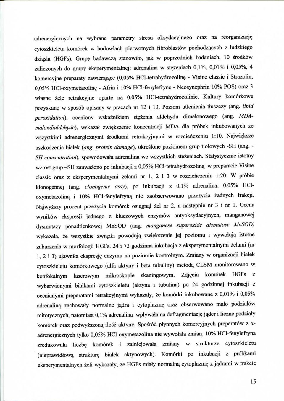 zeniach 0,1%, 0,01% i 0,05%, 4 komercyjne preparaty zawierajqce (0,05% HCl-tetrahydrozolin? - Visine classic i Strazolin, 0. 05% HCl-oxymetazolin? - Afiin i 10% HCl-fenylefiyn?