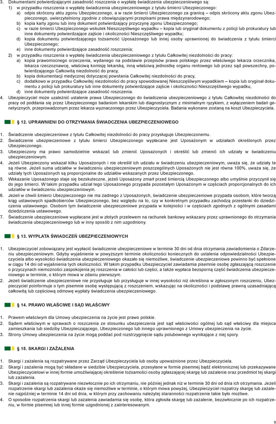 międzynarodowego; b) kopia karty zgonu lub inny dokument potwierdzający przyczynę zgonu Ubezpieczonego; c) w razie śmierci Ubezpieczonego wskutek Nieszczęśliwego wypadku kopia lub oryginał dokumentu