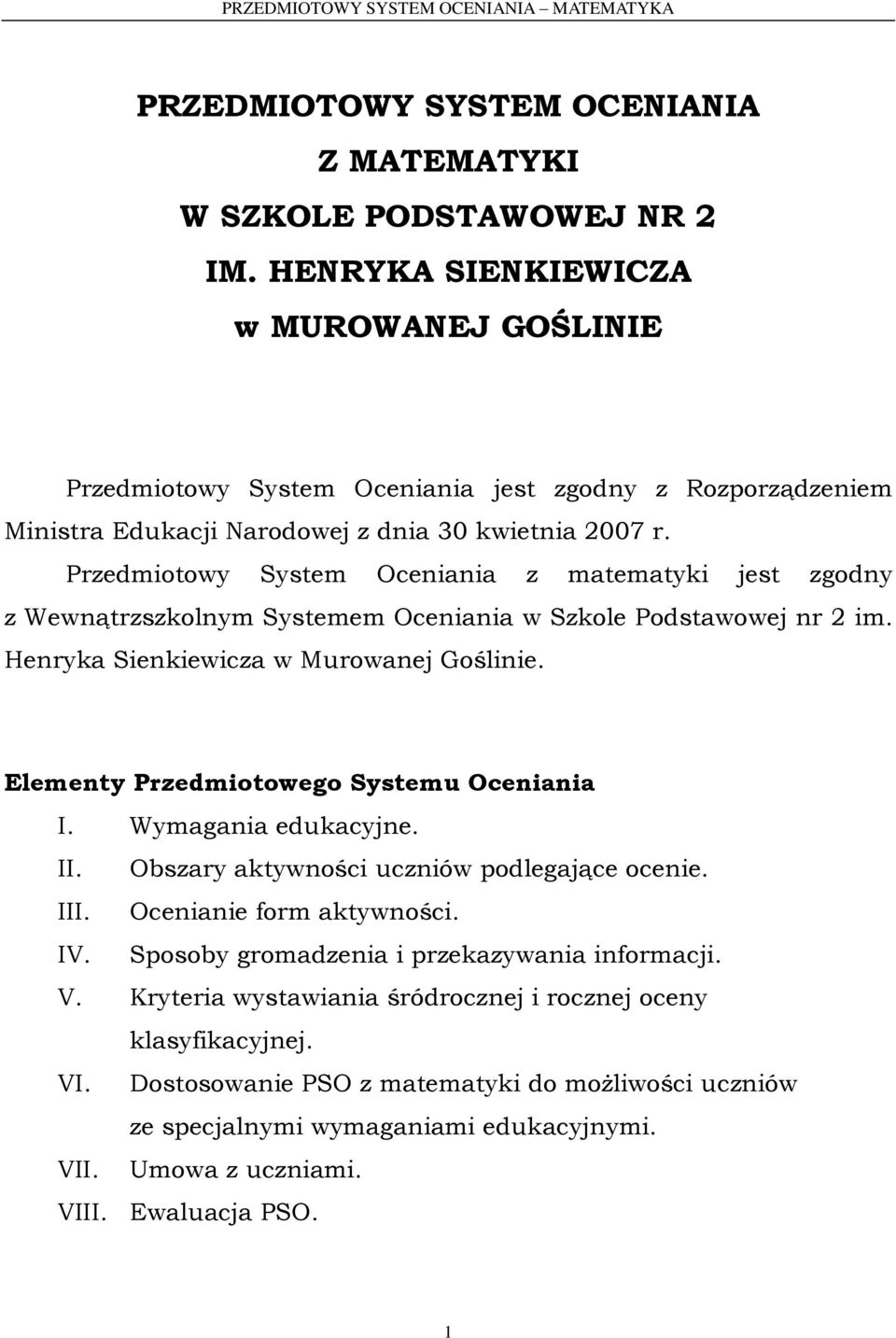 Przedmiotowy System Oceniania z matematyki jest zgodny z Wewnątrzszkolnym Systemem Oceniania w Szkole Podstawowej nr 2 im. Henryka Sienkiewicza w Murowanej Goślinie.
