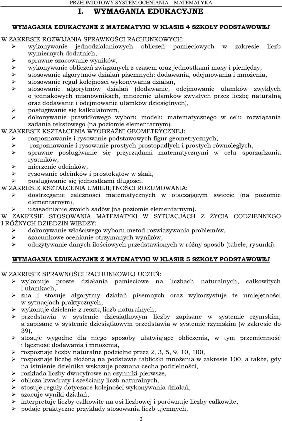 mnożenia, stosowanie reguł kolejności wykonywania działań, stosowanie algorytmów działań (dodawanie, odejmowanie ułamków zwykłych o jednakowych mianownikach, mnożenie ułamków zwykłych przez liczbę