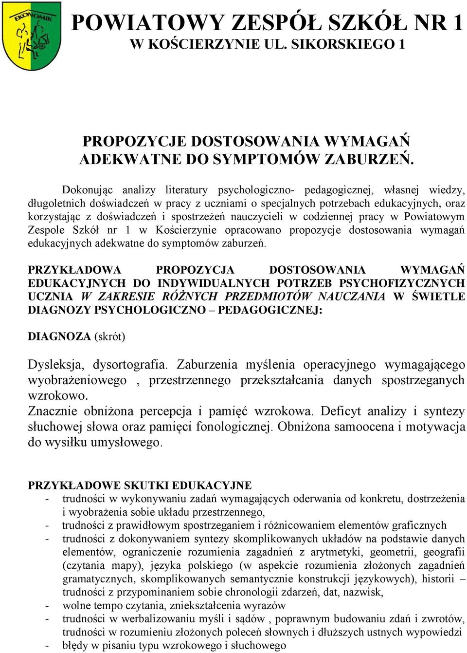 spostrzeżeń nauczycieli w codziennej pracy w Powiatowym Zespole Szkół nr 1 w Kościerzynie opracowano propozycje dostosowania wymagań edukacyjnych adekwatne do symptomów zaburzeń.