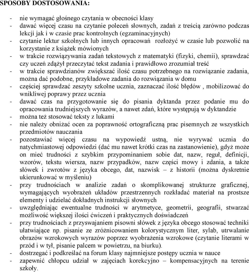 chemii), sprawdzać czy uczeń zdążył przeczytać tekst zadania i prawidłowo zrozumiał treść - w trakcie sprawdzianów zwiększać ilość czasu potrzebnego na rozwiązanie zadania, można dać podobne,