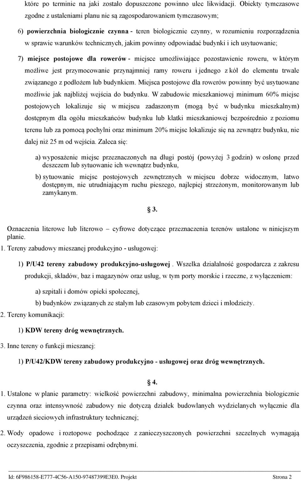 technicznych, jakim powinny odpowiadać budynki i ich usytuowanie; 7) miejsce postojowe dla rowerów - miejsce umożliwiające pozostawienie roweru, w którym możliwe jest przymocowanie przynajmniej ramy