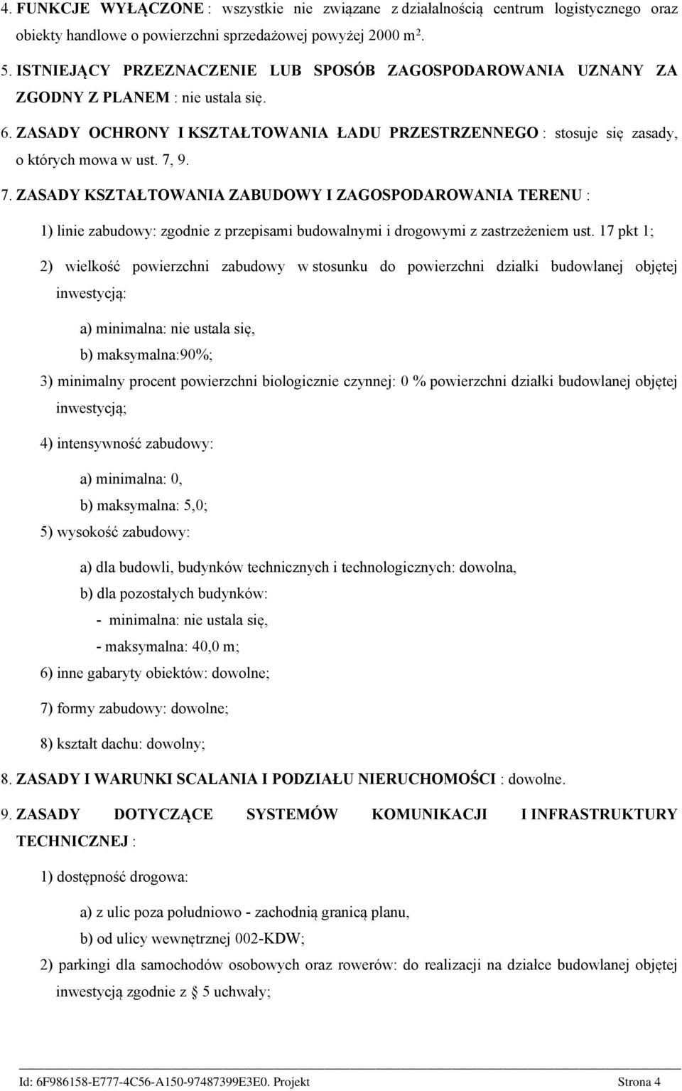 7. ZASADY KSZTAŁTOWANIA ZABUDOWY I ZAGOSPODAROWANIA TERENU : 1) linie zabudowy: zgodnie z przepisami budowalnymi i drogowymi z zastrzeżeniem ust.