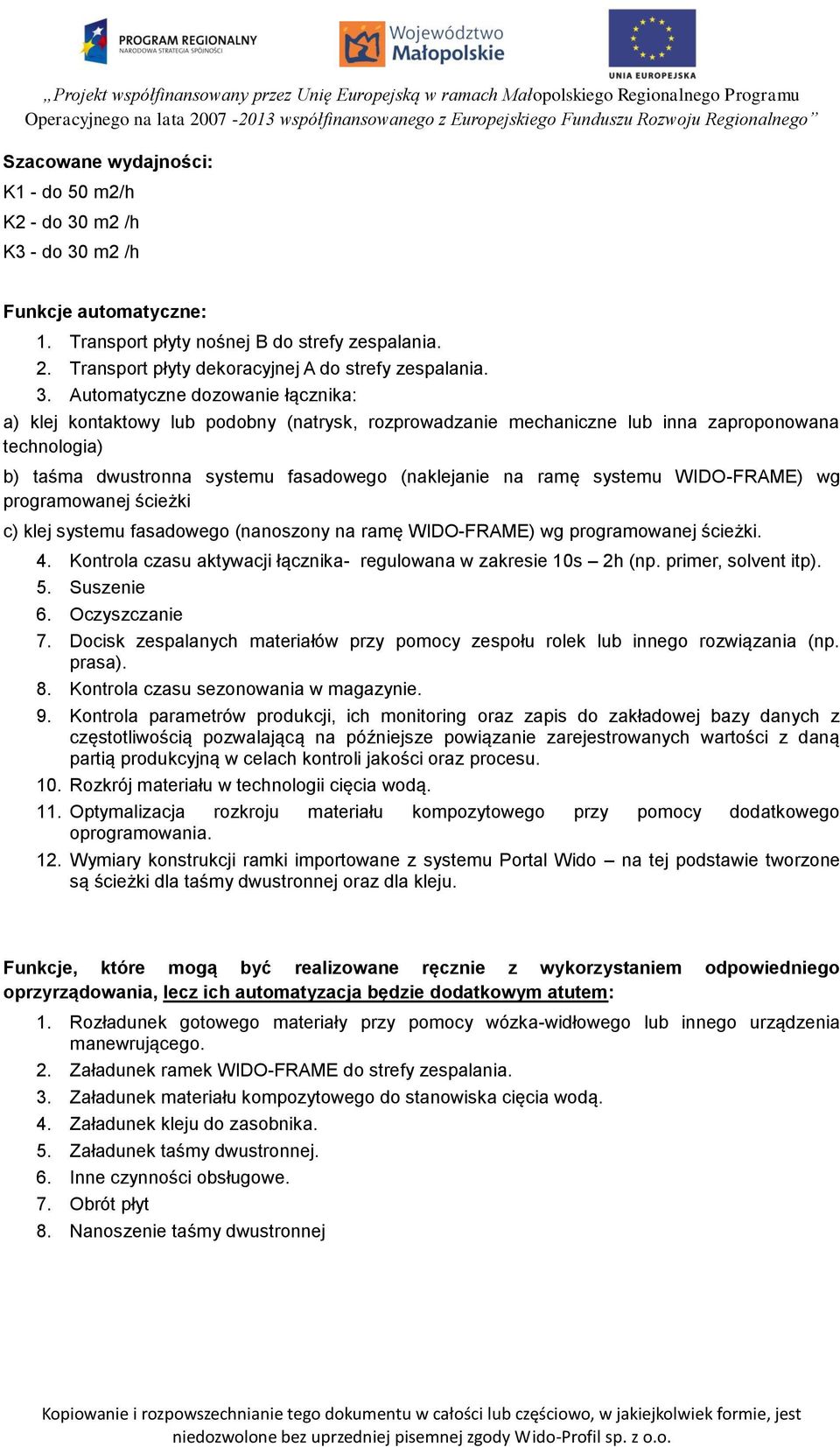 systemu WIDO-FRAME) wg programowanej ścieżki c) klej systemu fasadowego (nanoszony na ramę WIDO-FRAME) wg programowanej ścieżki. 4. Kontrola czasu aktywacji łącznika- regulowana w zakresie 10s 2h (np.